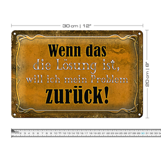 Blechschild Spruch 30x20cm wenn das Lösung Problem zurück