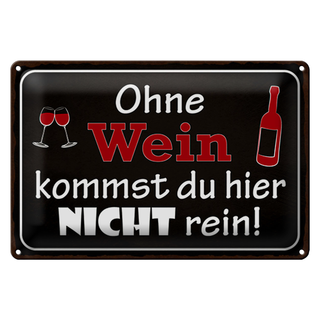Blechschild Spruch 30x20cm Ohne Wein kommst du nicht rein