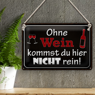 Blechschild Spruch 30x20cm Ohne Wein kommst du nicht rein