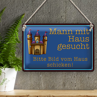 Blechschild Spruch 30x20cm Mann mit Haus gesucht biite Bild