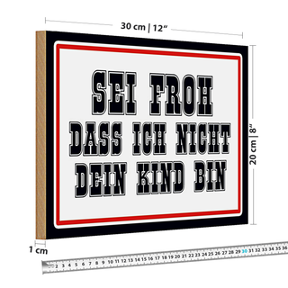 Holzschild Spruch 30x20cm sei froh ich nicht dein Kind bin