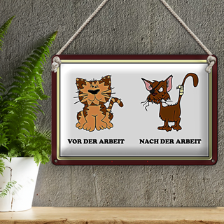 Blechschild Katze 30x20cm vor Arbeit nach der Arbeit lustig