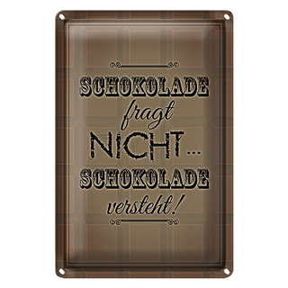 Blechschild Spruch 20x30cm Schokolade fragt nicht versteht