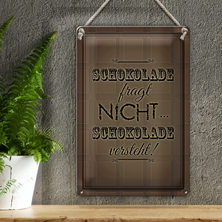 Blechschild Spruch 20x30cm Schokolade fragt nicht versteht