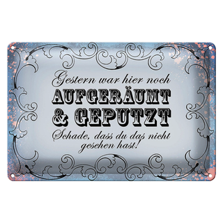 Blechschild Spruch 30x20cm Gestern hier aufgeräumt geputzt