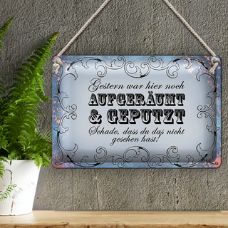 Blechschild Spruch 30x20cm Gestern hier aufgeräumt geputzt