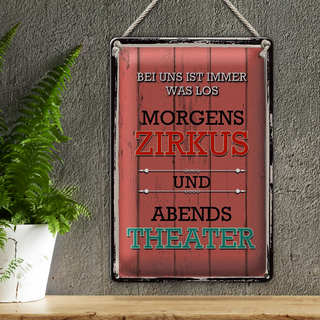 Blechschild Spruch 20x30cm bei uns morgens Zirkus Theater