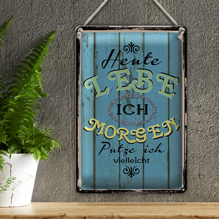 Blechschild Spruch 20x30cm heute lebe ich morgen putze ich