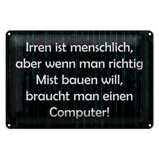 Blechschild Spruch 30x20cm Irren menschlich aber wenn Mist