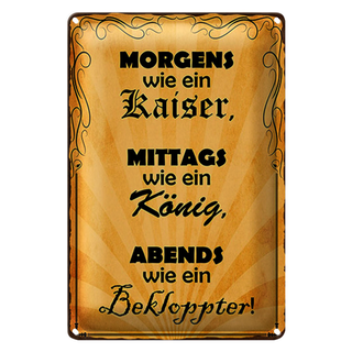 Blechschild Spruch 20x30cm Morgens Kaiser mittags König
