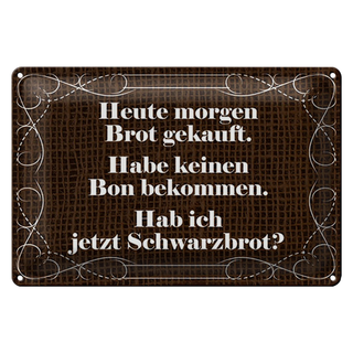 Blechschild Spruch 30x20cm heute morgen Brot gekauft