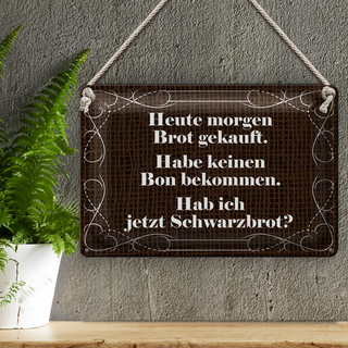 Blechschild Spruch 30x20cm heute morgen Brot gekauft