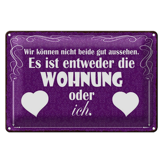 Blechschild Spruch 30x20cm Wohnung oder ich gut aussehen