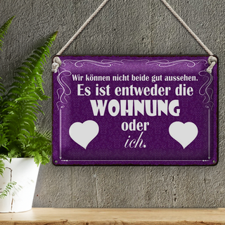 Blechschild Spruch 30x20cm Wohnung oder ich gut aussehen