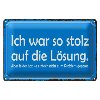 Blechschild Spruch 30x20cm ich war so stolz auf die Lösung
