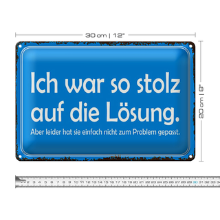 Blechschild Spruch 30x20cm ich war so stolz auf die Lösung