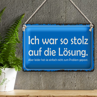Blechschild Spruch 30x20cm ich war so stolz auf die Lösung