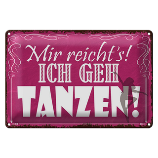 Blechschild Spruch 30x20cm mir reicht`s ich geh tanzen