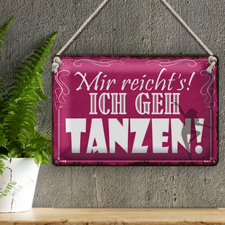 Blechschild Spruch 30x20cm mir reicht`s ich geh tanzen