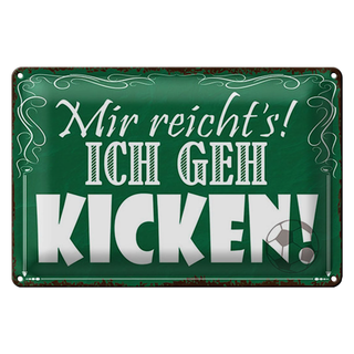 Blechschild Spruch 30x20cm mir reicht`s ich geh kicken !