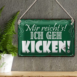 Blechschild Spruch 30x20cm mir reicht`s ich geh kicken !