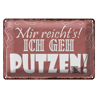 Blechschild Spruch 30x20cm mir reicht`s ich geh putzen !