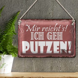 Blechschild Spruch 30x20cm mir reicht`s ich geh putzen !