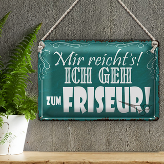 Blechschild Spruch 30x20cm mir reicht`s ich geh zum Friseur