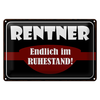 Blechschild Spruch 30x20cm Rentner endlich im Ruhestand