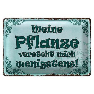 Blechschild Spruch 30x20cm meine Pflanze vesteht mich