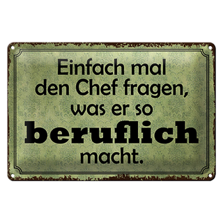 Blechschild Spruch 30x20cm mal Chef fragen was er beruflich