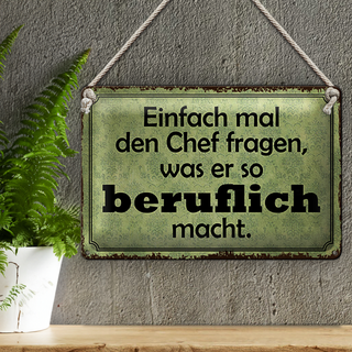 Blechschild Spruch 30x20cm mal Chef fragen was er beruflich