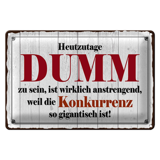 Blechschild Spruch 30x20cm Heutzutage DUMM zu sein ist