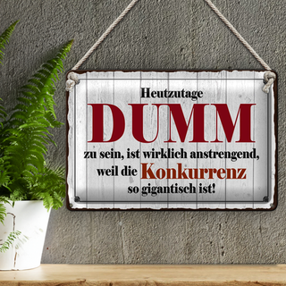 Blechschild Spruch 30x20cm Heutzutage DUMM zu sein ist