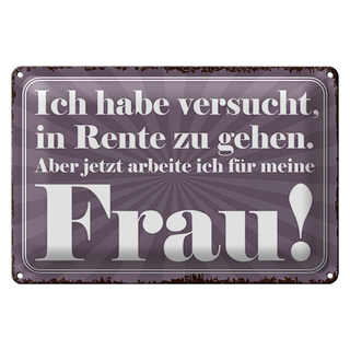 Blechschild Spruch 30x20cm habe versucht in Rente zu gehen