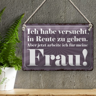 Blechschild Spruch 30x20cm habe versucht in Rente zu gehen