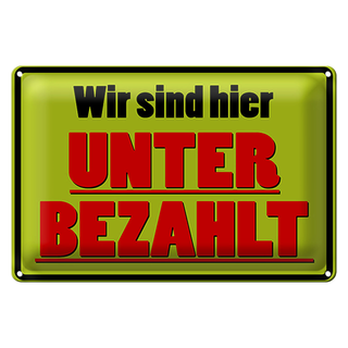 Blechschild Spruch 30x20cm wir sind hier unterbezahlt