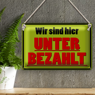 Blechschild Spruch 30x20cm wir sind hier unterbezahlt