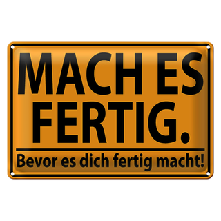 Blechschild Spruch 30x20cm mach fertig bevor es dich fertig