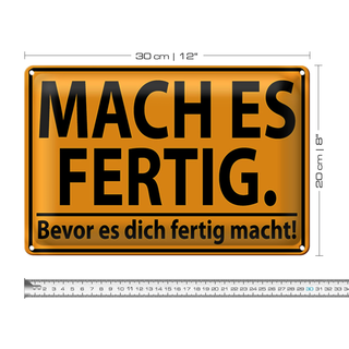 Blechschild Spruch 30x20cm mach fertig bevor es dich fertig