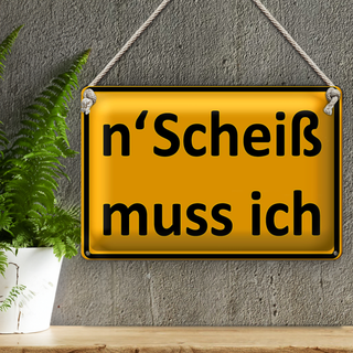 Blechschild Spruch 30x20cm n´Scheiß muss ich
