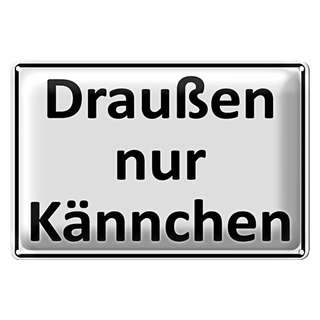Blechschild Spruch 30x20cm Draußen nur Kännchen