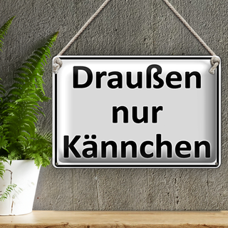 Blechschild Spruch 30x20cm Draußen nur Kännchen