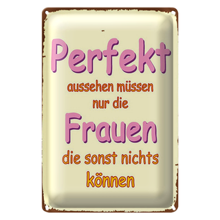 Blechschild Spruch 20x30cm perfekt aussehen nur Frauen die