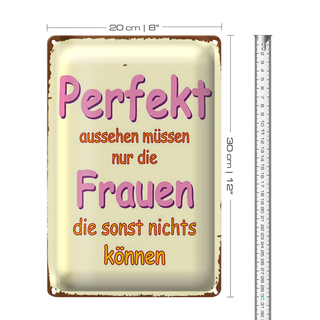 Blechschild Spruch 20x30cm perfekt aussehen nur Frauen die