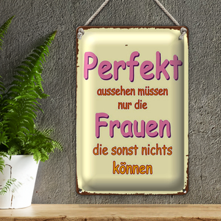Blechschild Spruch 20x30cm perfekt aussehen nur Frauen die