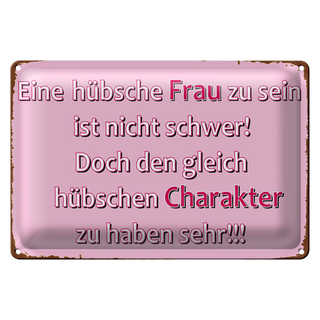 Blechschild Spruch 20x30cm hünsche Frau hübschen Charakter