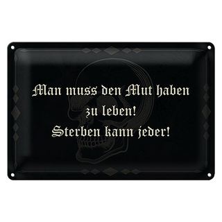 Blechschild Spruch 30x20cm man muss den Mut haben zu leben