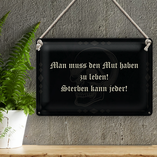 Blechschild Spruch 30x20cm man muss den Mut haben zu leben