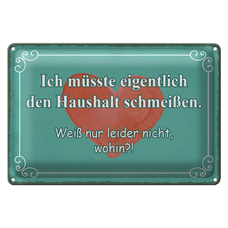 Blechschild Spruch 30x20cm müsste Haushalt schmeißen wohin